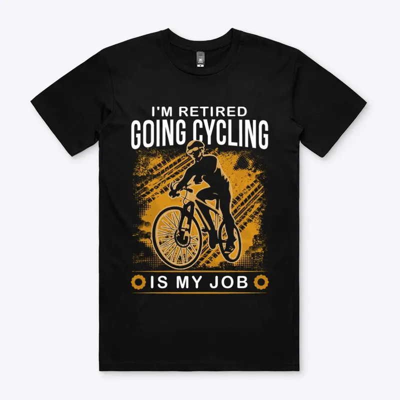 I'm Retired Going Cycling is my job