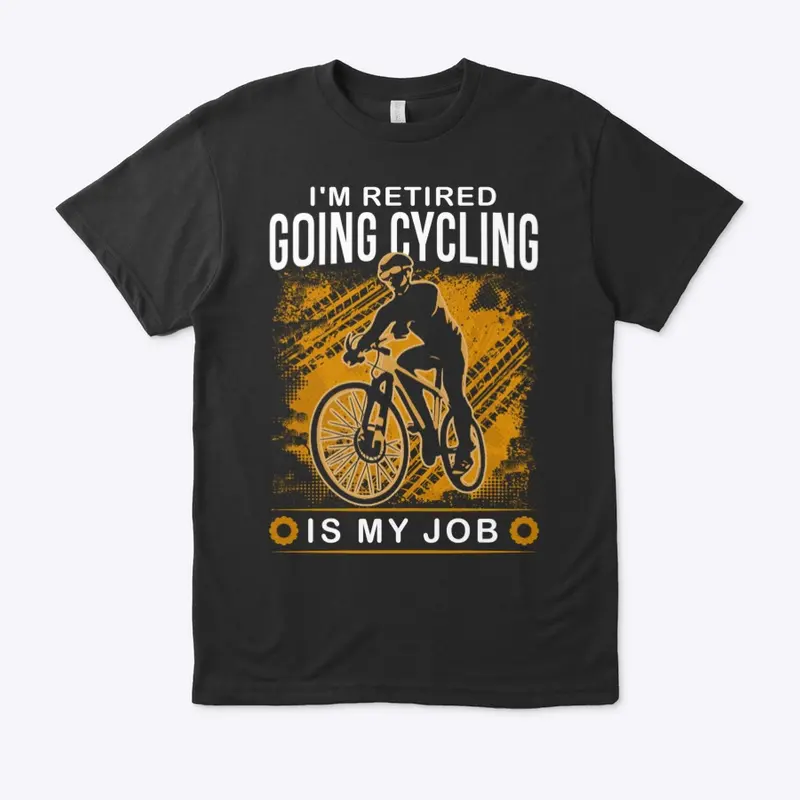 I'm Retired Going Cycling is my job