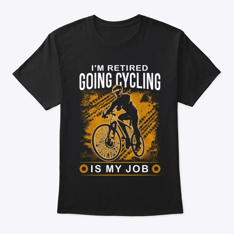 I'm Retired Going Cycling is my job