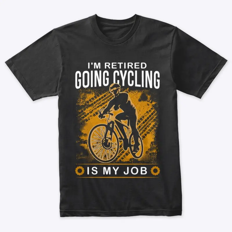 I'm Retired Going Cycling is my job