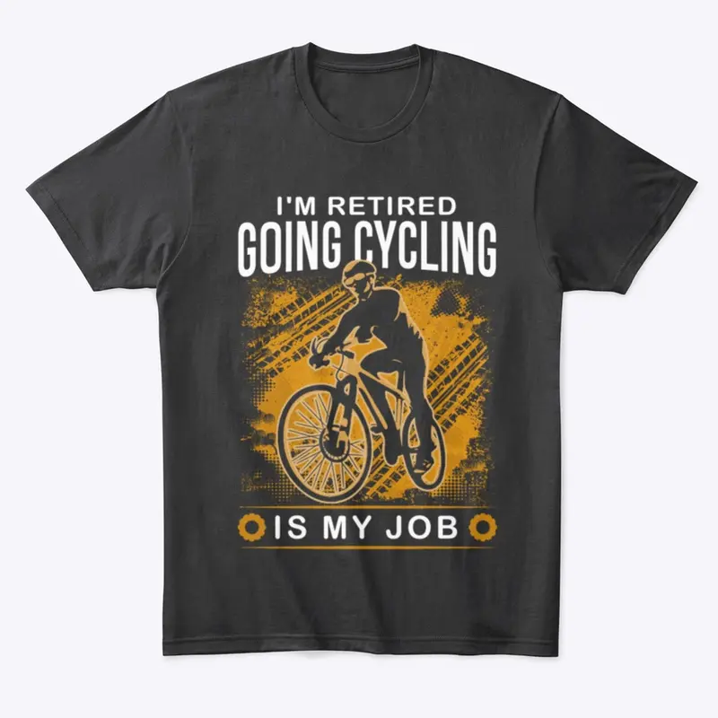 I'm Retired Going Cycling is my job